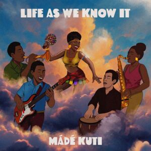 Get ready to vibe with Made Kuti’s Life As We Know It